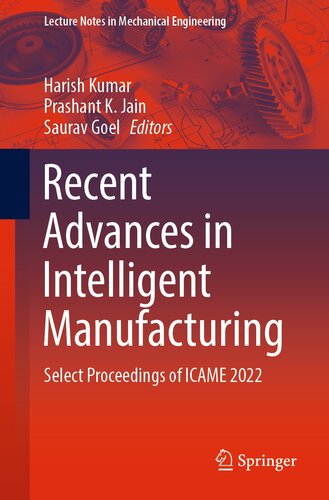 Recent Advances in Intelligent Manufacturing: Select Proceedings of ICAME 2022 (Lecture Notes in Mechanical Engineering)