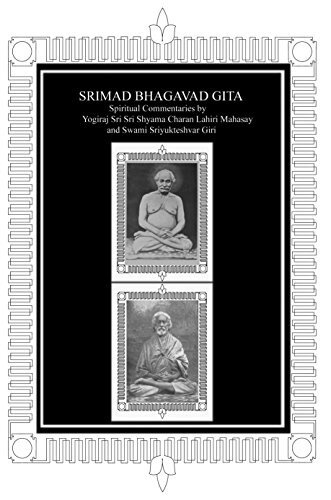 Srimad Bhagavad Gita: Spiritual Commentaries by Yogiraj Lahiri Mahasay and Swami Sriyukteshvar, English Translation