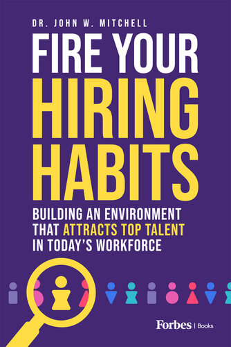 Fire Your Hiring Habits: Building an Environment that Attracts Top Talent (Team-IRA)
