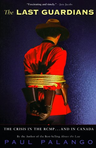The Last Guardians: The Crisis in the RCMP - and Canada