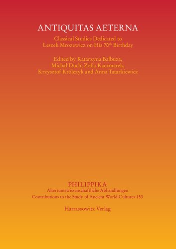 Antiqvitas Aeterna: Classical Studies Dedicated to Leszek Mrozewicz on His 70th Birthday