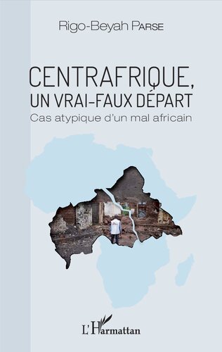 Centrafrique, un vrai-faux départ: Cas atypique d'un mal africain