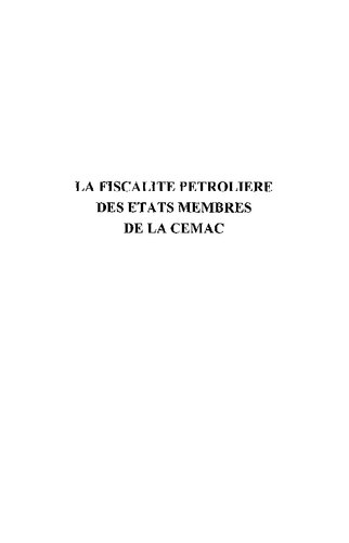 La fiscalité pétrolière des États membres de la CEMAC: Cameroun, Congo, Gabon, Guinée Equatoriale, Tchad, Centrafrique