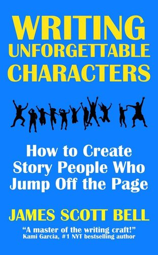 Writing Unforgettable Characters: How to Create Story People Who Jump Off the Page