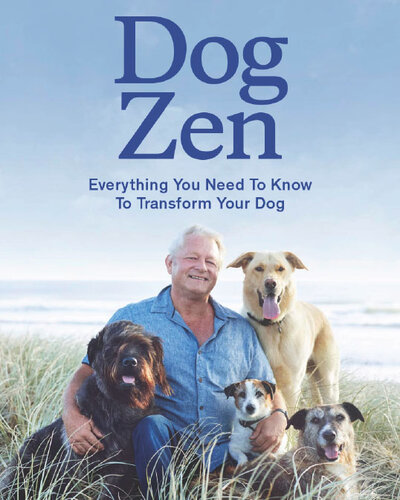 Dog Zen: Everything You Need to Know to Transform Your Dog