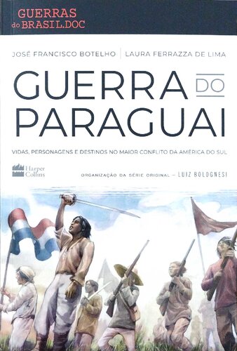 Guerra do Paraguai: vidas, personagens e destinos no maior conflito da América do Sul