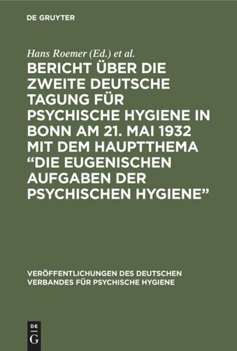 Bericht über die Zweite Deutsche Tagung für psychische Hygiene in Bonn am 21. Mai 1932 mit dem Hauptthema “Die eugenischen Aufgaben der psychischen Hygiene”