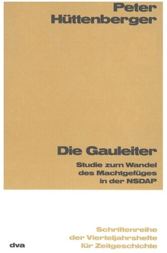 Die Gauleiter: Studie zum Wandel des Machtgefüges in der NSDAP