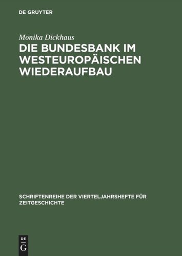 Die Bundesbank im westeuropäischen Wiederaufbau: Die internationale Währungspolitik der Bundesrepublik Deutschland 1948 bis 1958