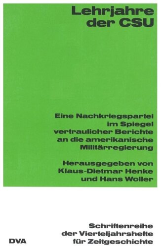 Lehrjahre der CSU: Eine Nachkriegspartei im Spiegel vertraulicher Berichte an die amerikanische Militärregierung