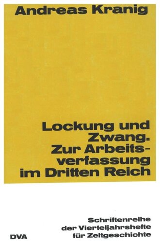 Lockung und Zwang: Zur Arbeitsverfassung im Dritten Reich