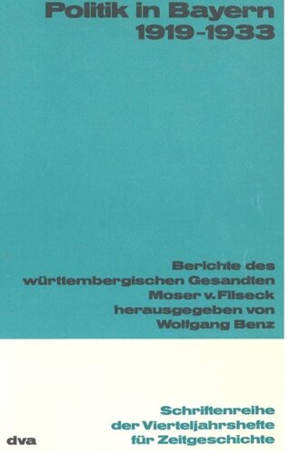 Politik in Bayern 1919-1933: Berichte des württembergischen Gesandten Carl Moser von Filseck