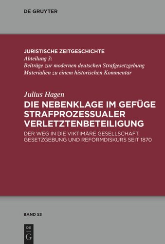 Die Nebenklage im Gefüge strafprozessualer Verletztenbeteiligung: Der Weg in die viktimäre Gesellschaft. Gesetzgebung und Reformdiskurs seit 1870