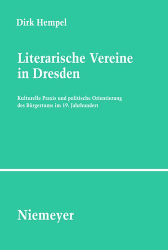 Literarische Vereine in Dresden: Kulturelle Praxis und politische Orientierung des Bürgertums im 19. Jahrhundert