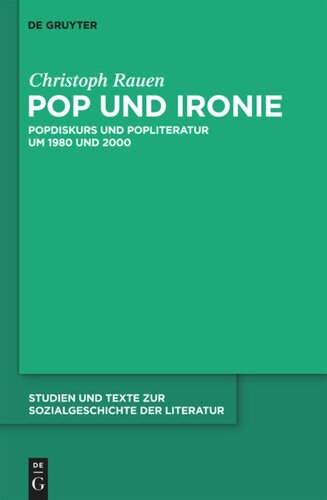 Pop und Ironie: Popdiskurs und Popliteratur um 1980 und 2000