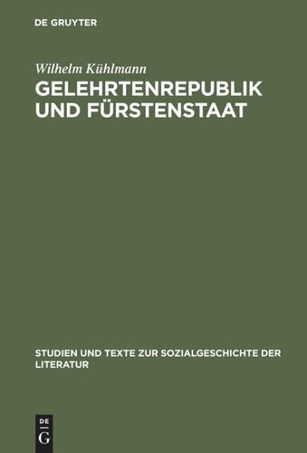 Gelehrtenrepublik und Fürstenstaat: Entwicklung und Kritik des deutschen  Späthumanismus in der Literatur des Barockzeitalters