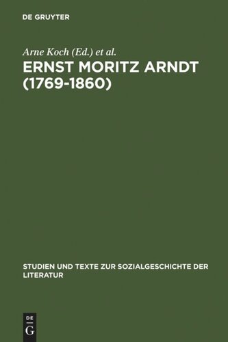 Ernst Moritz Arndt (1769-1860): Deutscher Nationalismus - Europa - Transatlantische Perspektiven.  German Nationalism - European Visions - American Interpretations