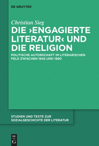 Die ‚engagierte Literatur‘ und die Religion: Politische Autorschaft im literarischen Feld zwischen 1945 und 1990