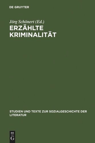 Erzählte Kriminalität: Zur Typologie und Funktion von narrativen Darstellungen in Strafrechtspflege, Publizistik und Literatur zwischen 1770 und 1920. Vorträge zu einem interdisziplinären Kolloquium, Hamburg 10.-12.4.1985