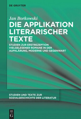 Die Applikation literarischer Texte: Studien zur Erstrezeption vielgelesener Romane in der Aufklärung, Moderne und Gegenwart