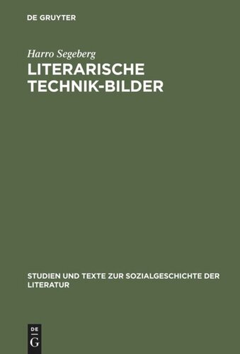 Literarische Technik-Bilder: Studien zum Verhältnis von Technik- und Literaturgeschichte im 19. und frühen 20. Jahrhundert