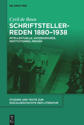 Schriftstellerreden 1880–1938: Intellektuelle, Interdiskurse, Institutionen, Medien