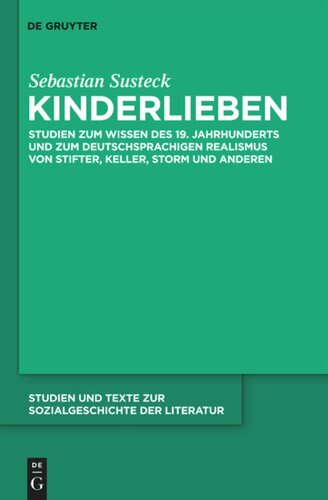 Kinderlieben: Studien zum Wissen des 19. Jahrhunderts und zum deutschsprachigen Realismus von Stifter, Keller, Storm und anderen