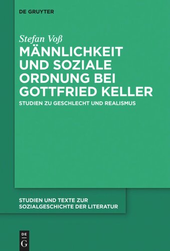 Männlichkeit und soziale Ordnung bei Gottfried Keller: Studien zu Geschlecht und Realismus