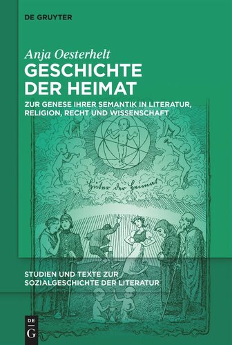 Geschichte der Heimat: Zur Genese ihrer Semantik in Literatur, Religion, Recht und Wissenschaft
