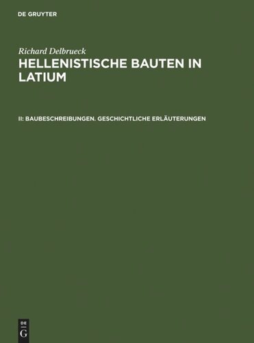 Hellenistische Bauten in Latium: II Baubeschreibungen. Geschichtliche Erläuterungen