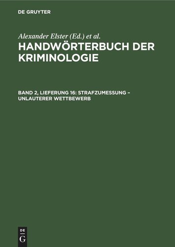 Handwörterbuch der Kriminologie: Band 2, Lieferung 16 Strafzumessung – Unlauterer Wettbewerb