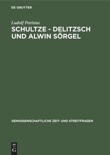 Schultze - Delitzsch und Alwin Sörgel: Beiträge zur Geschichte der deutschen Genossenschaftsbewegung