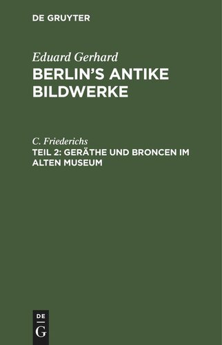 Berlin’s antike Bildwerke: Teil 2 Geräthe und Broncen im Alten Museum