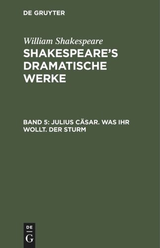 Shakespeare’s dramatische Werke: Band 5 Julius Cäsar. Was ihr wollt. Der Sturm