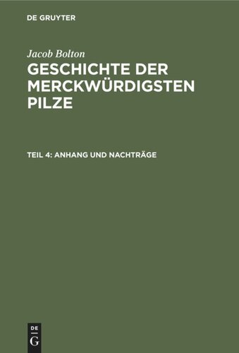 Geschichte der merckwürdigsten Pilze: Teil 4 Anhang und Nachträge
