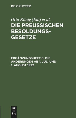 Die Preußischen Besoldungsgesetze. Ergänzungsheft 6 Die Änderungen ab 1. Juli und 1. August 1922: (Vom Preuß. Staatsministerium in Übereinstimmung mit dem ständigen Ausschuß des Landtags erlassene Verordnung vom 28. Juli 1922)
