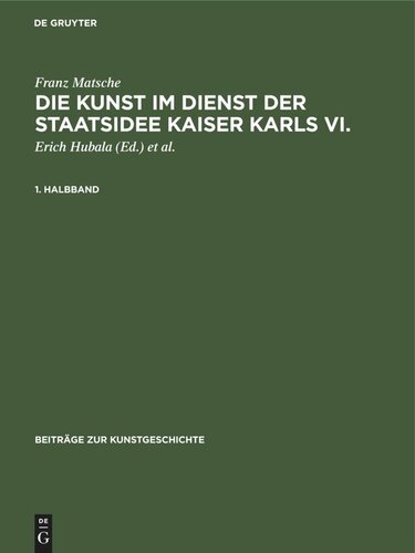 Die Kunst im Dienst der Staatsidee Kaiser Karls VI.: Ikonographie, Ikonologie und Programmatik des “Kaiserstils”