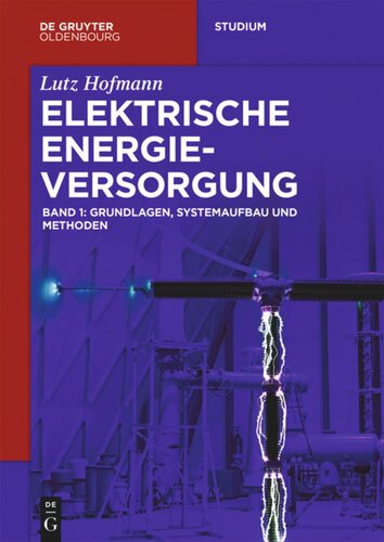 Elektrische Energieversorgung: Band 1 Grundlagen, Systemaufbau und Methoden