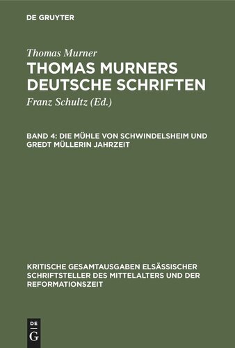 Thomas Murners deutsche Schriften: Band 4 Die Mühle von Schwindelsheim und Gredt Müllerin Jahrzeit