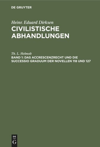Civilistische Abhandlungen: Band 1 Das Accrescenzrecht und die successio graduum der Novellen 118 und 127