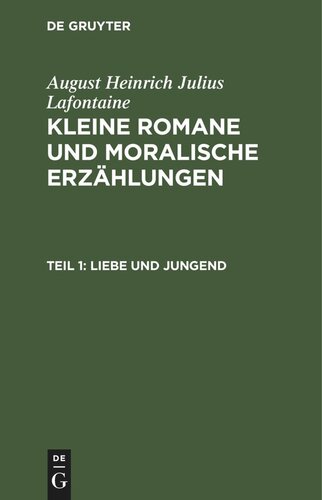 Kleine Romane und moralische Erzählungen: Teil 1 Liebe und Jungend