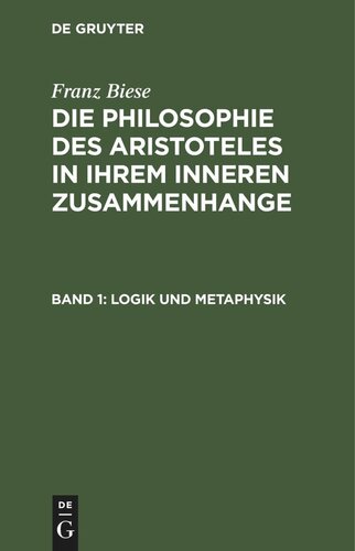 Die Philosophie des Aristoteles in ihrem inneren Zusammenhange: Band 1 Logik und Metaphysik