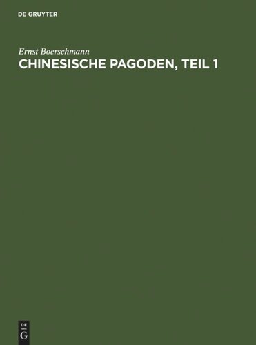 Die Baukunst und religiöse Kultur der Chinesen: Band III Pagoden, Teil 1