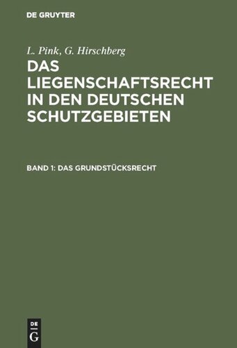 Das Liegenschaftsrecht in den deutschen Schutzgebieten: Band 1 Das Grundstücksrecht
