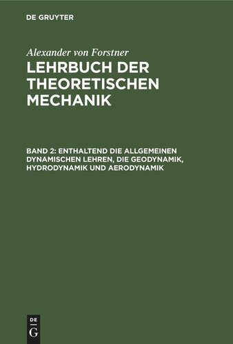 Lehrbuch der theoretischen Mechanik: Band 2 Enthaltend die allgemeinen dynamischen Lehren, die Geodynamik, Hydrodynamik und Aerodynamik