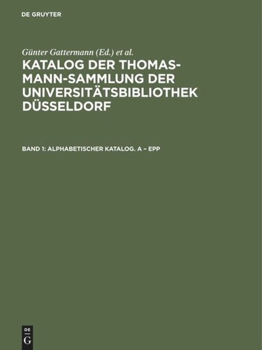 Katalog der Thomas-Mann-Sammlung der Universitätsbibliothek Düsseldorf: Band 1 Alphabetischer Katalog. A – Epp