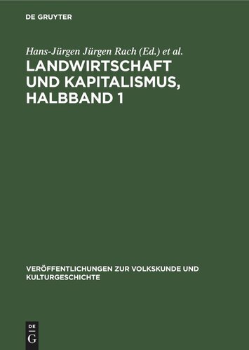 Untersuchungen zur Lebensweise und Kultur der werktätigen Dorfbevölkerung in der Magdeburger Börde. Teil 1.1 Landwirtschaft und Kapitalismus, Halbband 1: Zur Entwicklung der ökonomischen und sozialen Verhältnisse in der Magdeburger Börde vom Ausgang des 18. Jahrhunderts bis zum Ende des ersten Weltkrieges