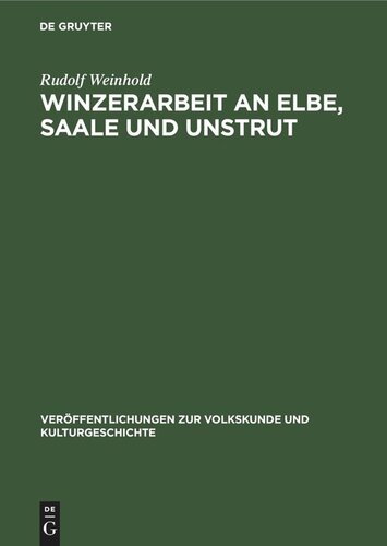 Winzerarbeit an Elbe, Saale und Unstrut: Eine historisch-ethnographische Untersuchung der Produktivkräfte des Weinbaus auf dem Gebiete der DDR
