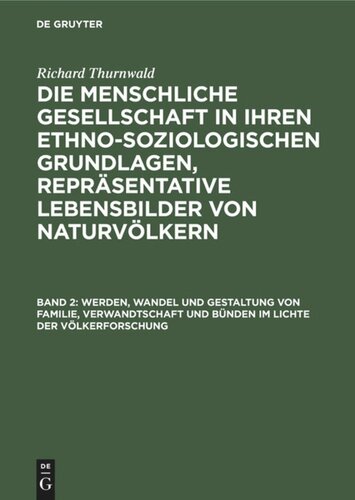 Die menschliche Gesellschaft in ihren ethno-soziologischen Grundlagen, Repräsentative Lebensbilder von Naturvölkern: Band 2 Werden, Wandel und Gestaltung von Familie, Verwandtschaft und Bünden im Lichte der Völkerforschung