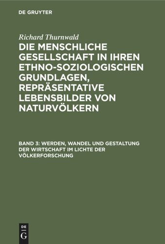 Die menschliche Gesellschaft in ihren ethno-soziologischen Grundlagen, Repräsentative Lebensbilder von Naturvölkern: Band 3 Werden, Wandel und Gestaltung der Wirtschaft im Lichte der Völkerforschung